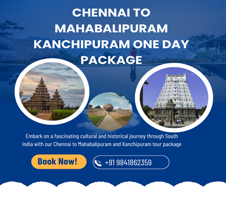 Chennai to Mahabalipuram Kanchipuram Tour Package